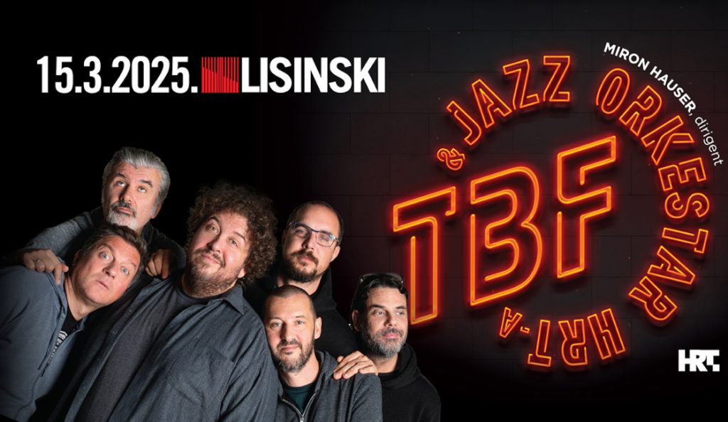 TBF i Jazz orkestar HRT-a<br>Zagreb, Vatroslav Lisinski<br>15. Ožujka – 2025.